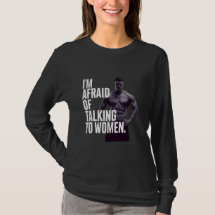 Camiseta Es Gracioso Que Teme Hablar Con Mujeres Meme Graci