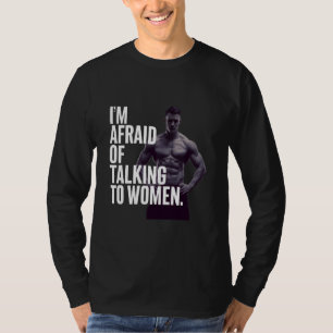 Camiseta Es Gracioso Que Teme Hablar Con Mujeres Meme Graci