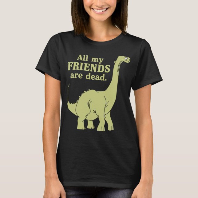 Camiseta Es Gracioso Que Todos Mis Amigos Sean Dinosaurios  (Anverso)