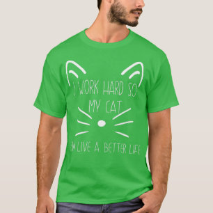 Camiseta Es gracioso que trabaje duro para que mi gato pued