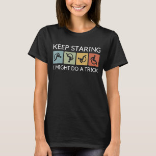 Camiseta Es Gracioso Seguir Mirando Que Podría Hacer Una Tr
