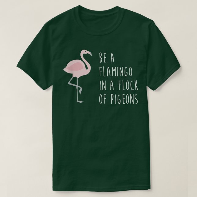 Camiseta Es gracioso ser un flamenco en un rebaño de paloma (Diseño del anverso)