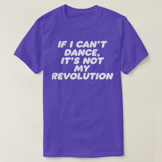 Camiseta Es gracioso si no puedo bailar no es mi revolución (Diseño del anverso)