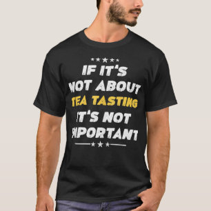Camiseta Es Gracioso Si No Se Trata De Té Degustando Su Imp