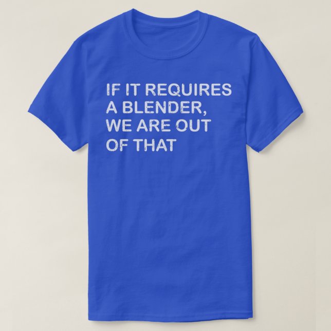 Camiseta Es Gracioso Si Requiere Una Blender Wex27re De Eso (Diseño del anverso)