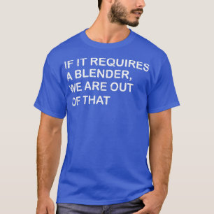 Camiseta Es Gracioso Si Requiere Una Blender Wex27re De Eso