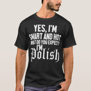 Camiseta Es Gracioso Sí Soy Inteligente Caliente Soy Polaco