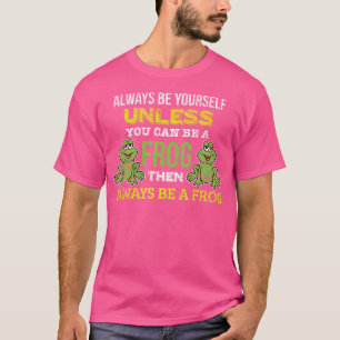 Camiseta Es Gracioso Siempre Ser Tú Mismo A Menos Que Pueda