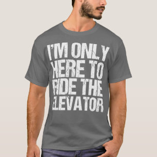Camiseta Es Gracioso Sólo Aquí Para Pasear Por El Elevador