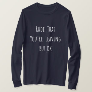 Camiseta Es grosero que te vayas, pero está bien - nuevo tr