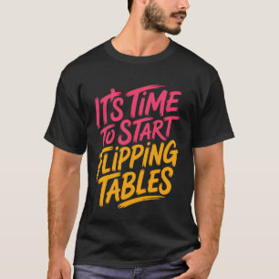 Camiseta Es hora de empezar a volcar mesas Furia dramática 