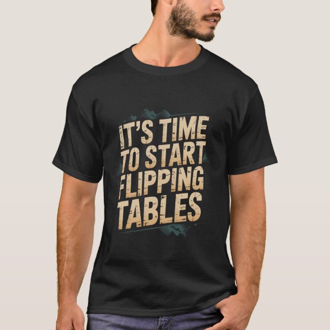 Camiseta Es hora de empezar a voltear mesas - (Anverso)
