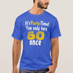 Camiseta Es hora de fiesta que sólo cumplas 60 una vez