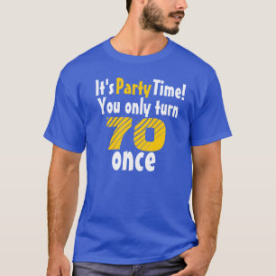 Camiseta Es hora de fiesta que sólo cumplas 70 una vez