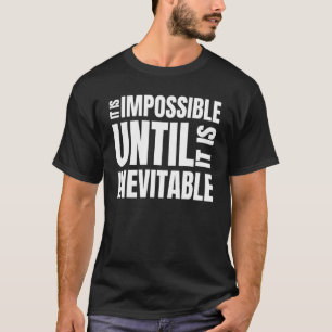 Camiseta Es Imposible Hasta Que Sea Inevitable