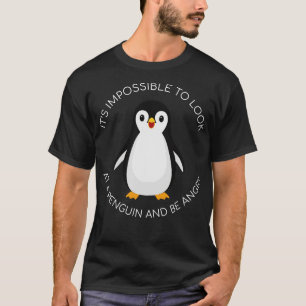 Camiseta es imposible mirar a un pingüino y estar enojado