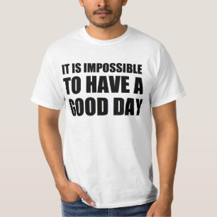 Camiseta es imposible tener un buen día