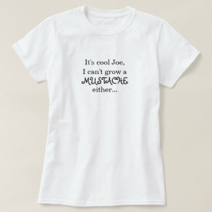 Camiseta Es Joe fresco, yo no puede crecer un BIGOTE o…