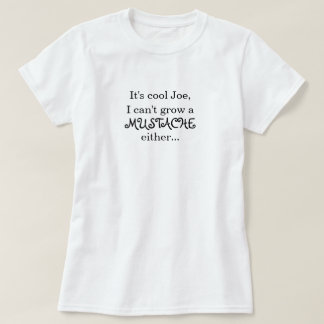 Camiseta Es Joe fresco, yo no puede crecer un BIGOTE o…