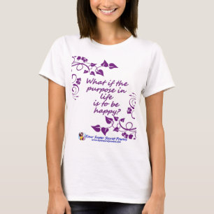 Camiseta ¿Es la felicidad el propósito en su vida?