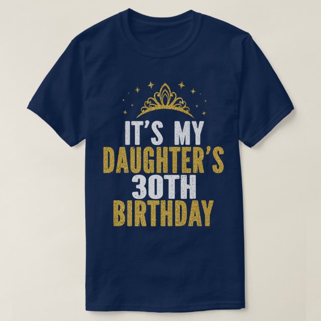 Camiseta Es la idea de cumpleaños número 30 de mi hija dura (Diseño del anverso)