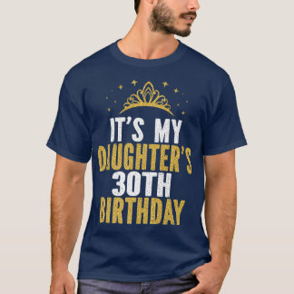 Camiseta Es la idea de cumpleaños número 30 de mi hija dura