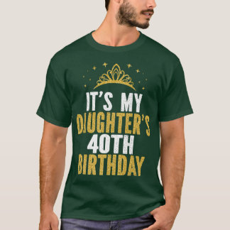 Camiseta Es la idea de cumpleaños número 40 de mi hija dura