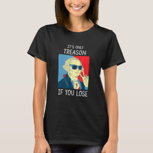 Camiseta Es La Única Traición Si Pierdes A George Washingto