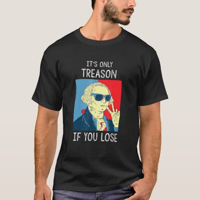 Camiseta Es La Única Traición Si Pierdes A George Washingto (Anverso)