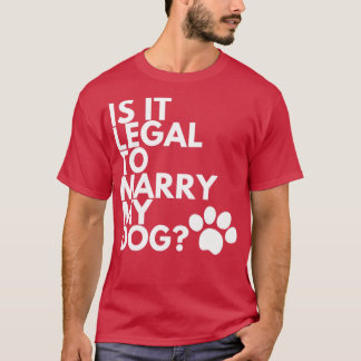 Camiseta Es Legal Casarse Con Mi Perro Divertido Y Humoríst