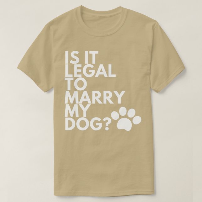 Camiseta Es Legal Casarse Con Mi Perro Divertido Y Humoríst (Diseño del anverso)