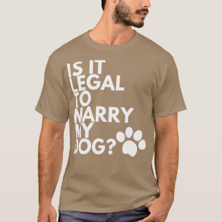 Camiseta Es Legal Casarse Con Mi Perro Divertido Y Humoríst