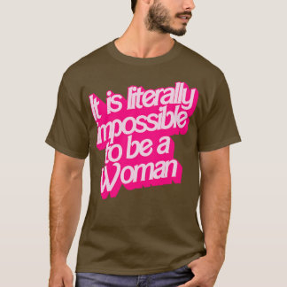 Camiseta Es literalmente imposible ser mujer