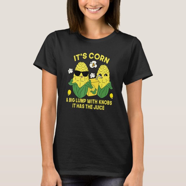 Camiseta Es maíz dulce de maíz Itu2019s que tiene el juic (Anverso)