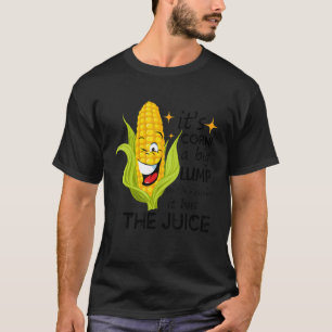 Camiseta Es maíz, moderno Itu2019s Corn It Has The Juice t