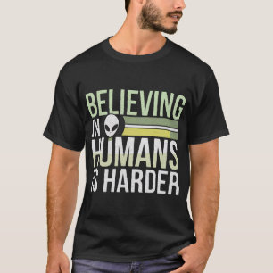 Camiseta Es Más Difícil Creer En Los Humanos