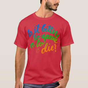 Camiseta ¿Es mejor hablar o morir?