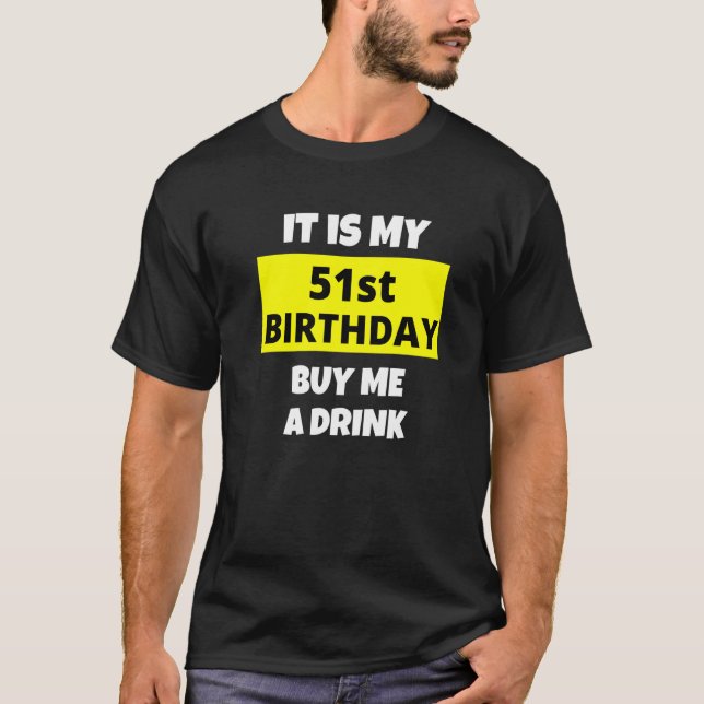 Camiseta Es Mi cumpleaños 51 Comprarme una bebida Feliz Día (Anverso)