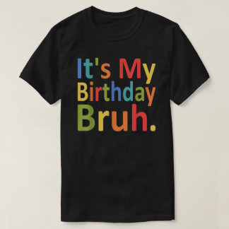 Camiseta Es mi cumpleaños Bruh Funny Hombres y Mujeres Cump