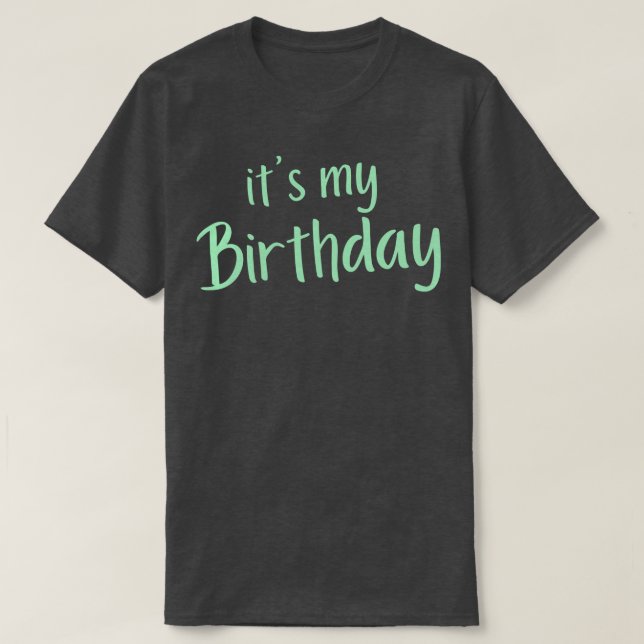 Camiseta Es mi cumpleaños feliz cumpleaños para mí verde (Diseño del anverso)