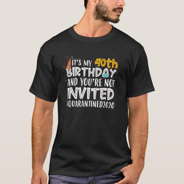 Camiseta Es mi cumpleaños número 40 No estás invitado Cuare (Anverso)