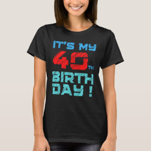 Camiseta Es mi cumpleaños número 40 para hombres mujeres ni