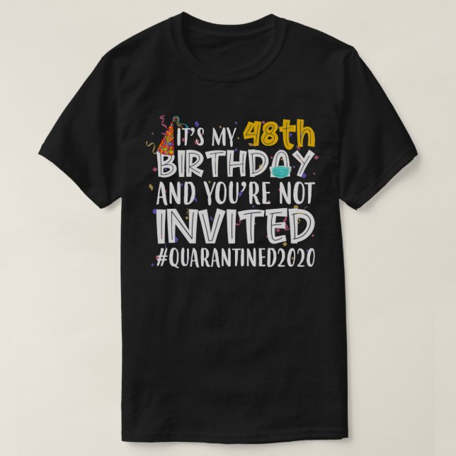 Camiseta Es mi cumpleaños número 48, no estás invitado a Qu (Diseño del anverso)