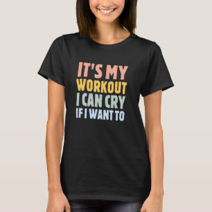 Camiseta es mi ejercicio, puedo llorar si quiero