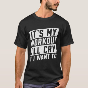 Camiseta Es mi entrenamiento, lloraré si quiero hacer body 