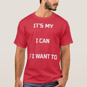 Camiseta Es mi entrenamiento lo que puedo llorar si quiero 