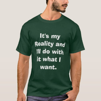 Camiseta Es mi realidad y haré con ella qué quiero