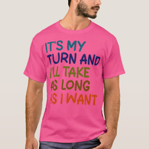 Camiseta es mi turno y me tomaré el tiempo que quiera 1