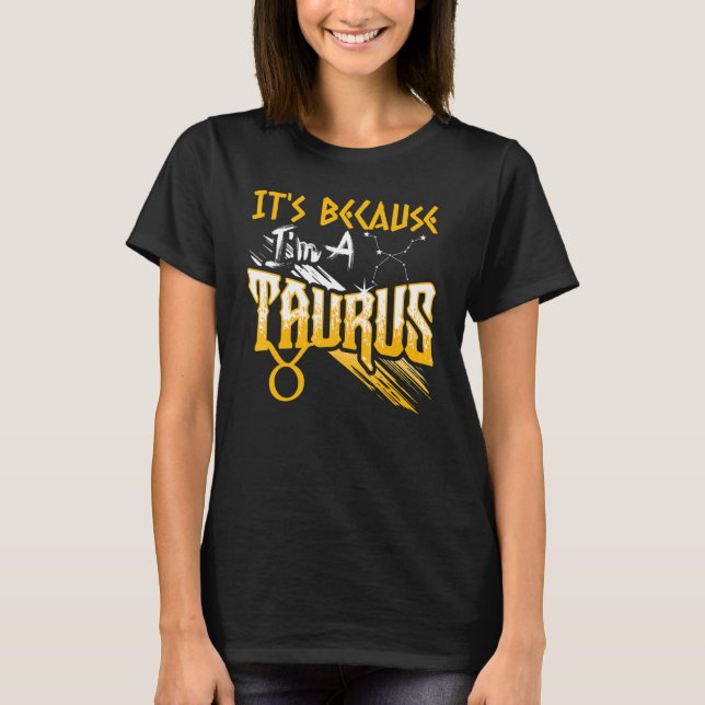 Camiseta Es porque soy un Rótulo Taurus Zodiac (Anverso)