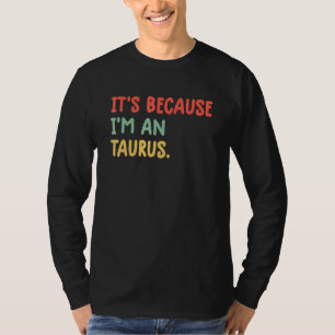 Camiseta Es porque soy un signo zodiacal Tauro Astrología T